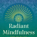 Radiant Mindfulness: How to Reach the Awakened State beyond the Mind