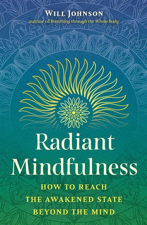 Radiant Mindfulness: How to Reach the Awakened State beyond the Mind by Will Johnson book cover