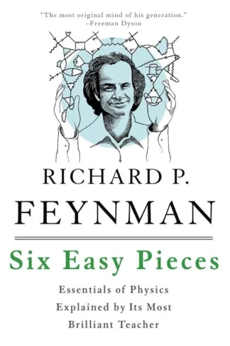 Six Easy Pieces: Essentials of Physics Explained by Its Most Brilliant Teacher by Richard P. Feynman, Various Authors book cover