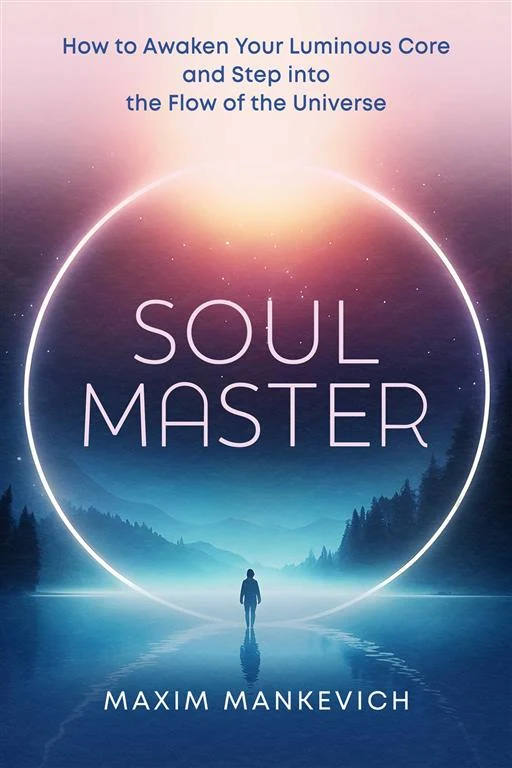 Soul Master: How to Awaken Your Luminous Core and Step into the Flow of the Universe by Maxim Mankevich book cover