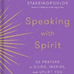 Speaking with Spirit: 52 Prayers to Guide, Inspire, and Uplift You