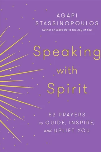 Speaking with Spirit: 52 Prayers to Guide, Inspire, and Uplift You by Agapi Stassinopoulos book cover