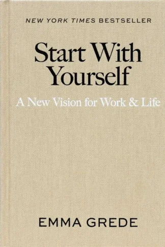 Start With Yourself: A New Vision for Work & Life by Emma Grede book cover
