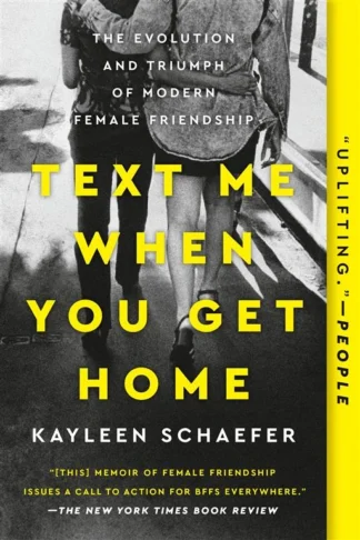 Text Me When You Get Home: The Evolution and Triumph of Modern Female Friendship by Kayleen Schaefer book cover