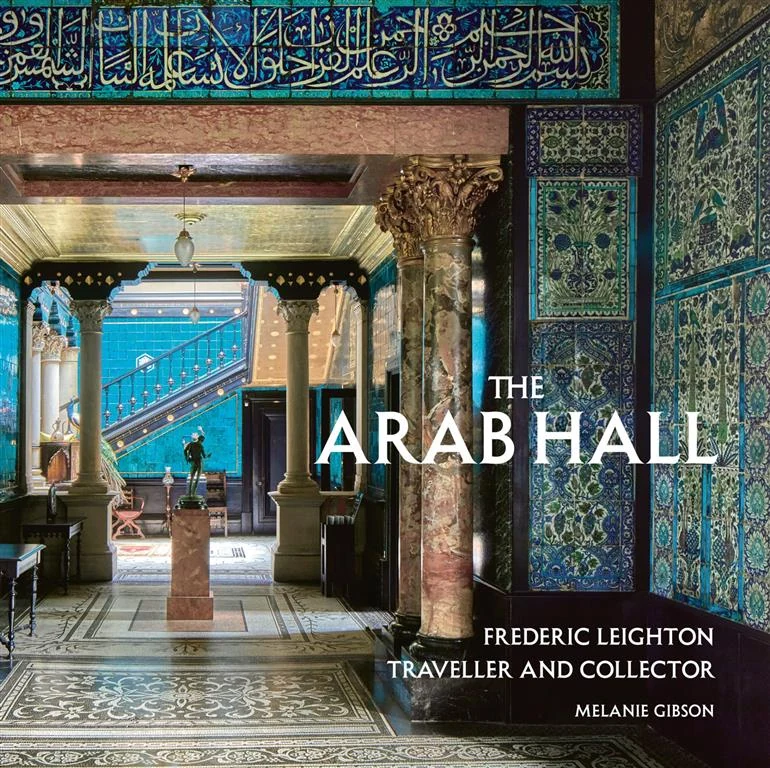 The Arab Hall: Frederic Leighton: Traveller and Collector by Melanie Gibson book cover