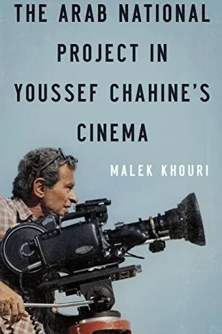 The Arab National Project in Youssef Chahine's Cinema cover, Malek Khouri, AUC Press