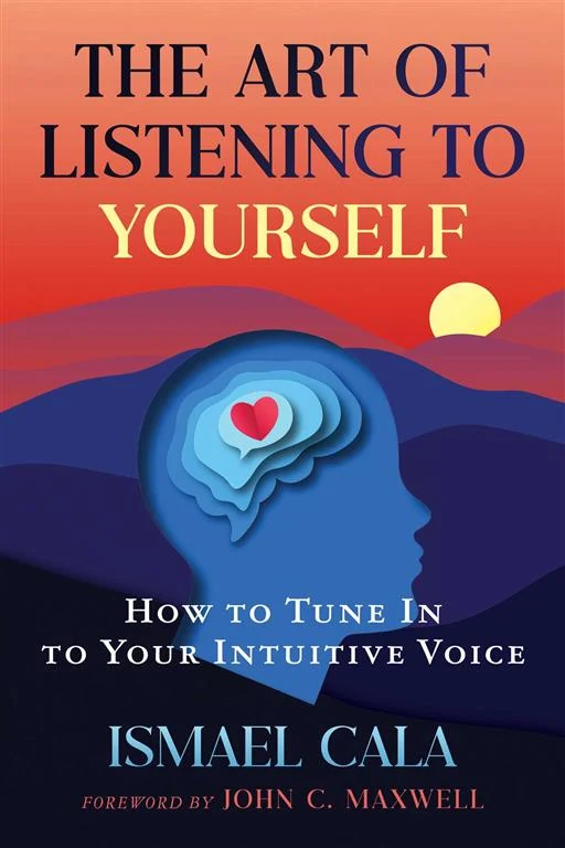 The Art of Listening to Yourself: How to Tune In to Your Intuitive Voice by Ismael Cala book cover