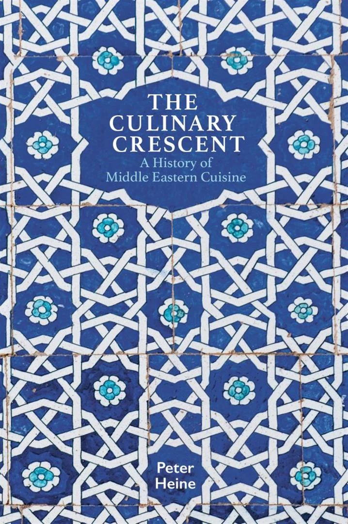 The Culinary Crescent: A History of Middle Eastern Cuisine by Peter Heine book cover