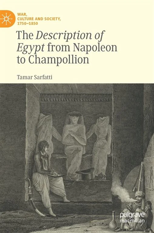 The Description of Egypt from Napoleon to Champollion (War, Culture and Society, 1750-1850) by Tamar Sarfatti book cover