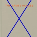 The Eames Houses: Charles and Ray Eames Residential Architecture