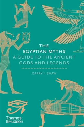 The Egyptian Myths: A Guide to the Ancient Gods and Legends by Garry J. Shaw book cover
