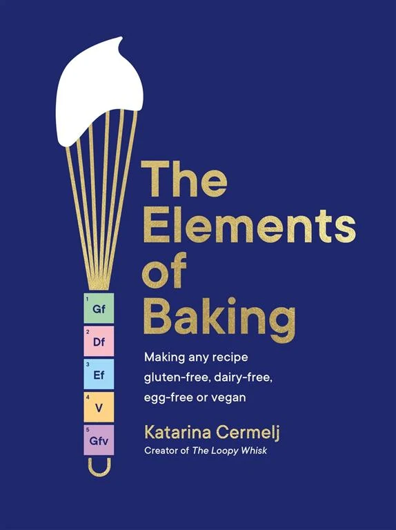 The Elements of Baking: Making any recipe gluten-free, dairy-free, egg-free or vegan by Katarina Cermelj book cover