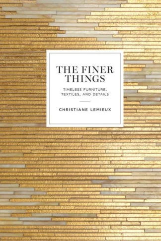The Finer Things: Timeless Furniture, Textiles, and Details by Christiane Lemieux book cover