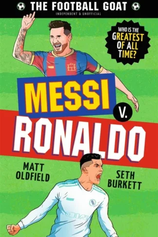 The Football GOAT: Messi v. Ronaldo (Who is the Greatest of All Time?) by Matt Oldfield, Seth Burkett book cover