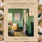 The Harmonious Home: Designing Peaceful, Personal Spaces Inspired by Nature