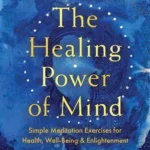 The Healing Power of Mind: Simple Meditation Exercises for Health, Well-Being, and Enlightenment