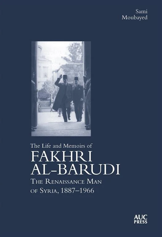 The Life and Memoirs of Fakhri al-Barudi: The Renaissance Man of Syria, 1887-1966 cover, Sami Moubayed, Fakhri al-Barudi, AUC Press