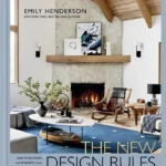 The New Design Rules: How to Decorate and Renovate, from Start to Finish