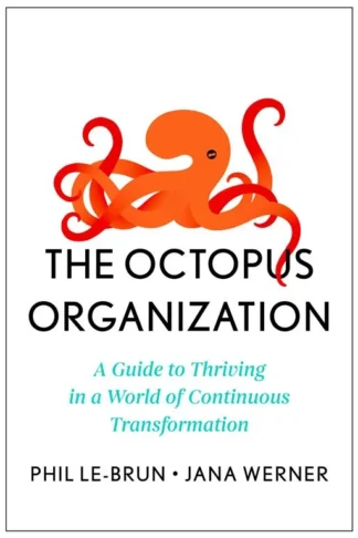 The Octopus Organization: A Guide to Thriving in a World of Continuous Transformation by Phil Le-Brun, Jana Werner book cover