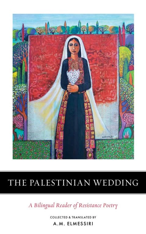 The Palestinian Wedding: A Bilingual Reader of Resistance Poetry by A.M. Elmessiri, various authors book cover