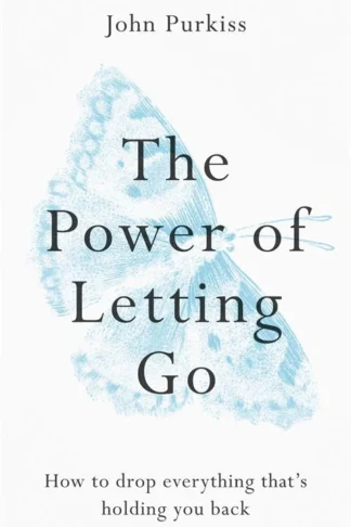 The Power of Letting Go: How to Drop Everything That's Holding You Back by John Purkiss book cover