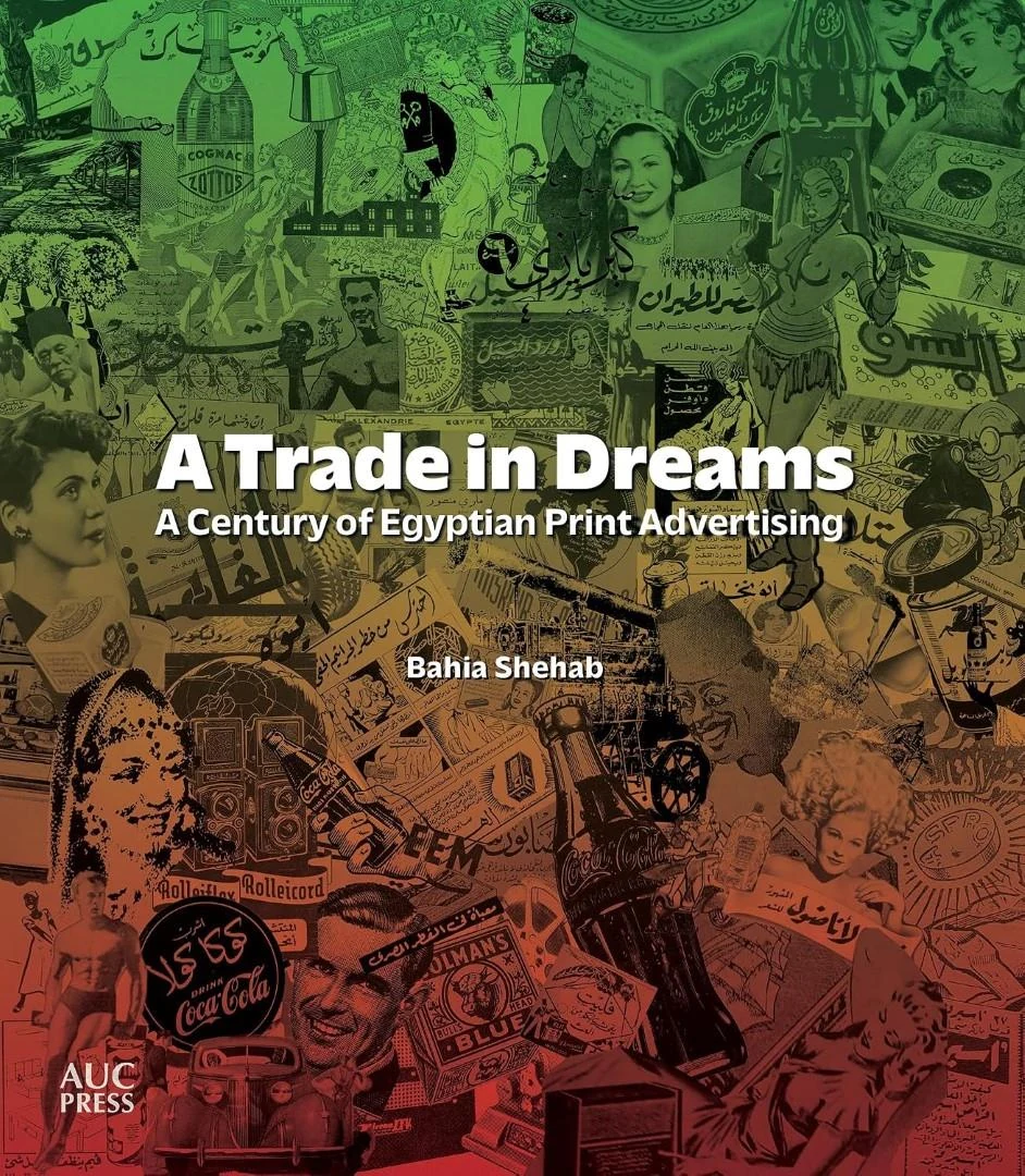Cover of A Trade in Dreams: A Century of Egyptian Print Advertising, Bahia Shehab, The American University in Cairo Press