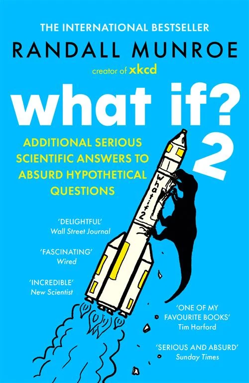 What If? 2: Additional Serious Scientific Answers to Absurd Hypothetical Questions by Randall Munroe book cover