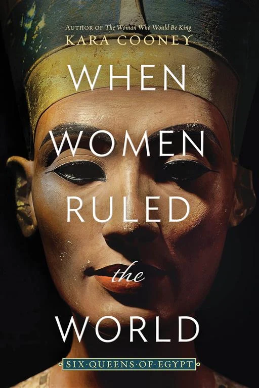 When Women Ruled the World: Six Queens of Egypt by Kara Cooney book cover