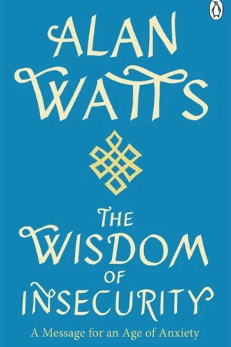 Wisdom Of Insecurity: A Message for an Age of Anxiety by Alan Watts book cover
