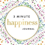 3 Minute Happiness Journal: Create Happy Habits. Change Your