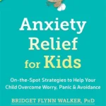 Anxiety Relief for Kids: On-the-Spot Strategies to Help Your