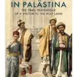 Bethlehem in Palastina: The 1840s Travelogue of a Visitor to
