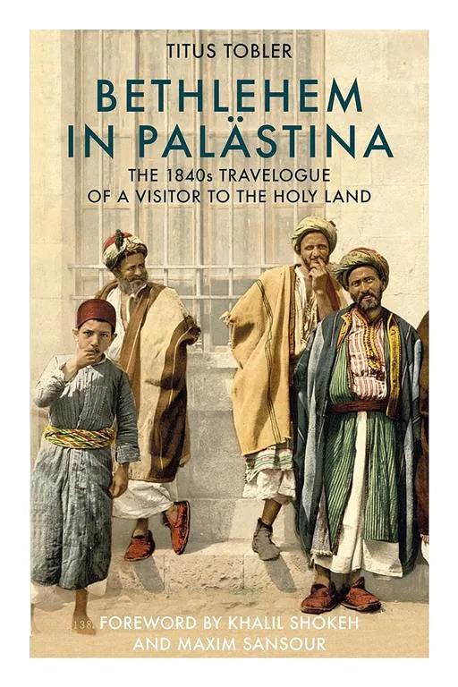 Bethlehem in Palastina: The 1840s Travelogue of a Visitor to