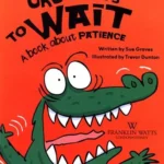Croc Needs to Wait: A Book about Patience