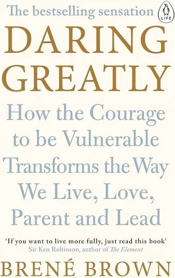 Daring Greatly: How the Courage to Be Vulnerable Transforms