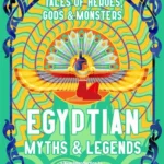 Egyptian Myths & Legends: Tales of Heroes, Gods & Monsters (