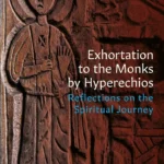 Exhortation to the Monks by Hyperechios: Reflections on the