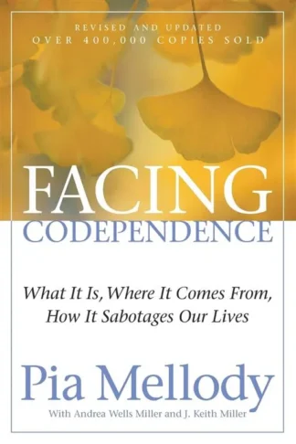 Facing Codependence: What It Is, Where It Comes from, How It Sabotages our Lives