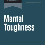 HBR's 10 Must Reads: Mental Toughness (Updated and Expanded)