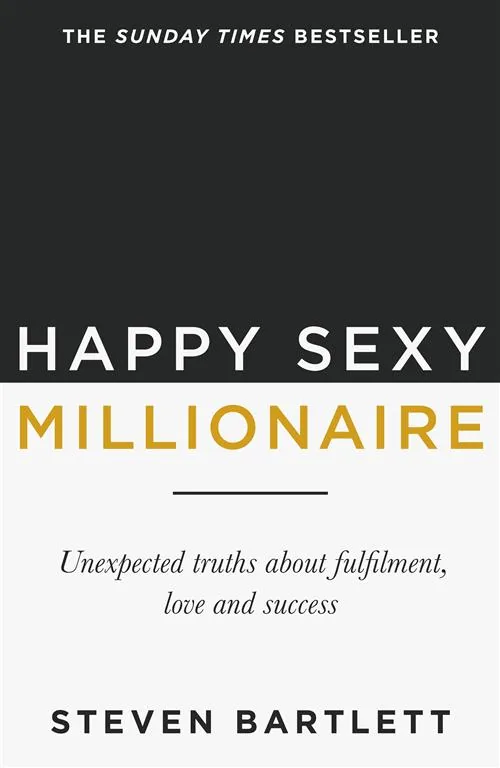 Happy Sexy Millionaire: Unexpected Truths about Fulfilment, Love and Success