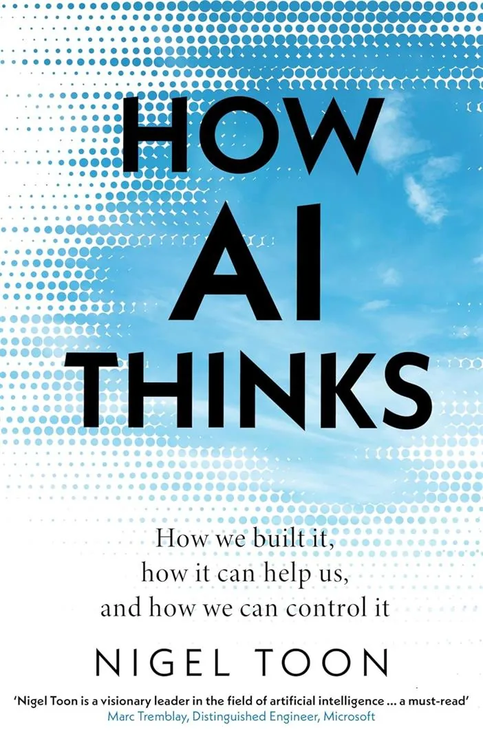 How AI Thinks: How we built it, how it can help us, and how