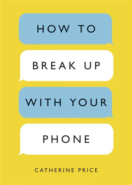 How to Break Up with Your Phone: The 30-Day Plan to Take Bac