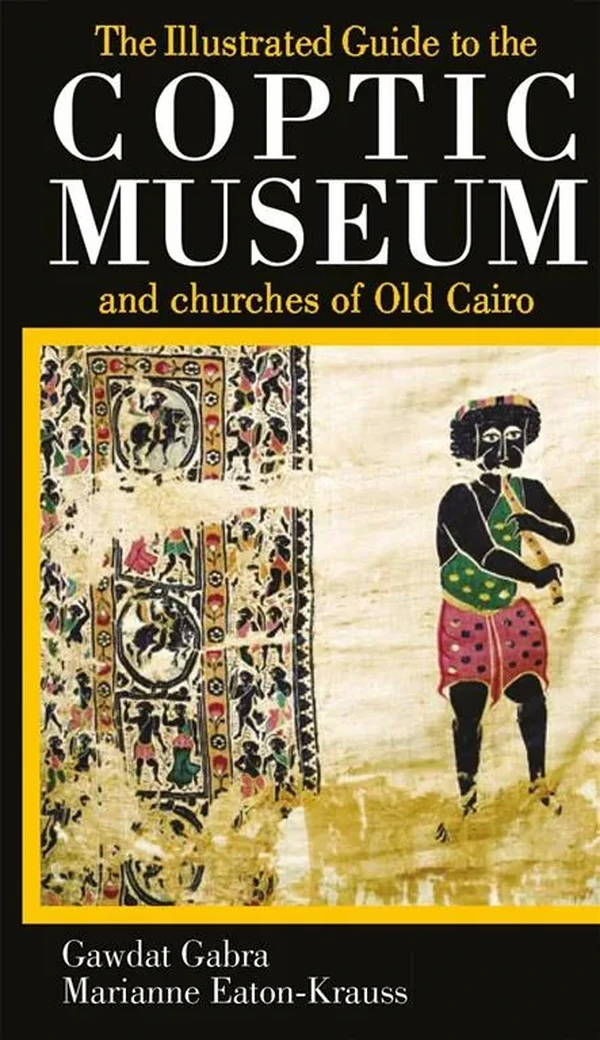 Illustrated Guide to the Coptic Museum and Churches of Old Cairo