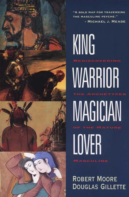 King, Warrior, Magician, Lover: Rediscovering the Archetypes