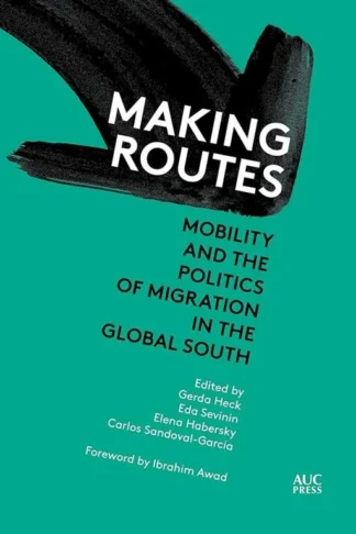 Making Routes: Mobility and Politics of Migration in the Glo