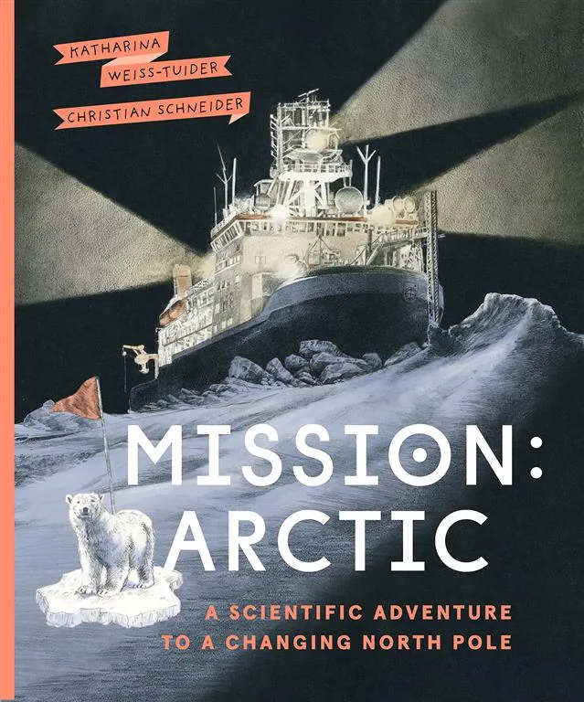 Mission: Arctic: A Scientific Adventure to a Changing North