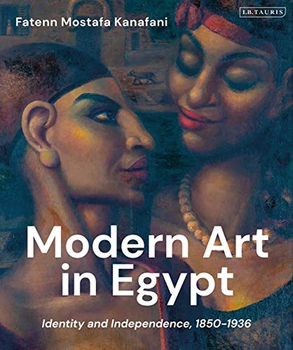 Modern Art in Egypt: Identity and Independence, 1850–1936