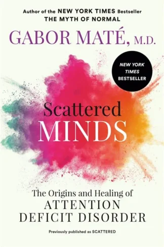 Scattered Minds: The Origins and Healing of Attention Defici