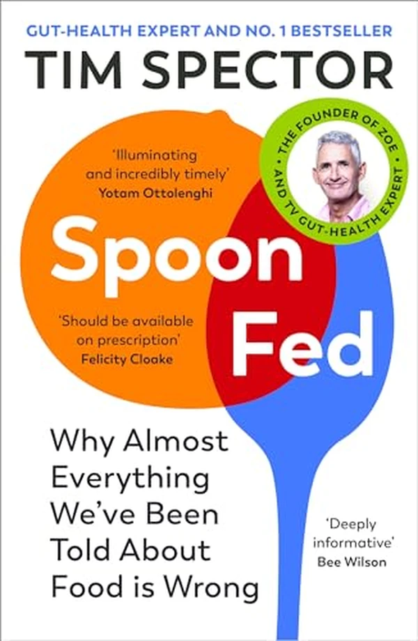 Spoon-Fed: Why almost everything we’ve been told about food