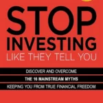 Stop Investing Like They Tell You: Discover and Overcome the